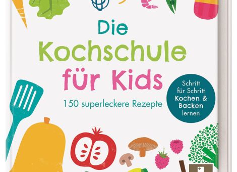 Die Kochschule für Kids – 150 superleckere Rezepte